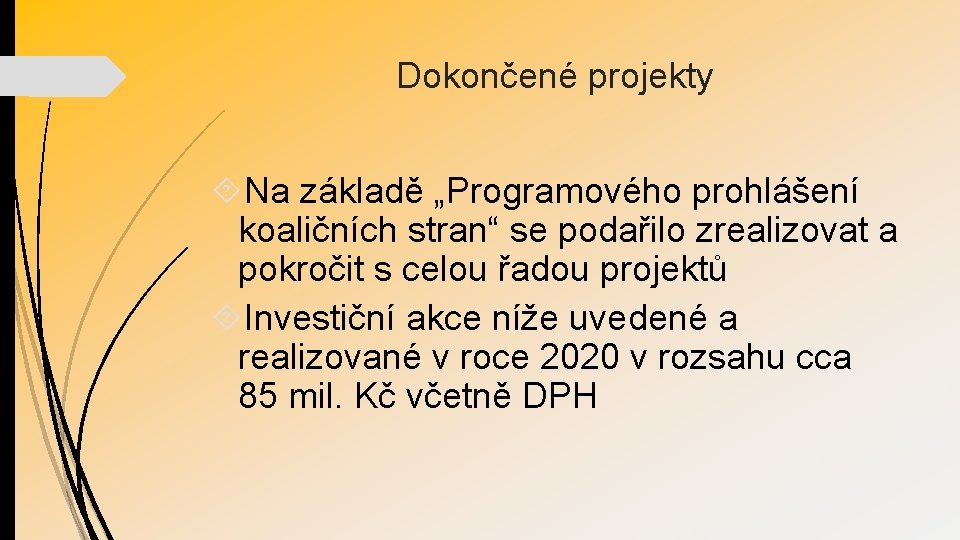 Dokončené projekty Na základě „Programového prohlášení koaličních stran“ se podařilo zrealizovat a pokročit s