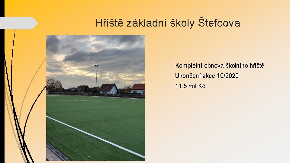 Hřiště základní školy Štefcova Kompletní obnova školního hřiště Ukončení akce 10/2020 11, 5 mil