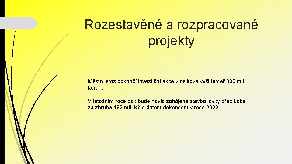 Rozestavěné a rozpracované projekty Město letos dokončí investiční akce v celkové výši téměř 300