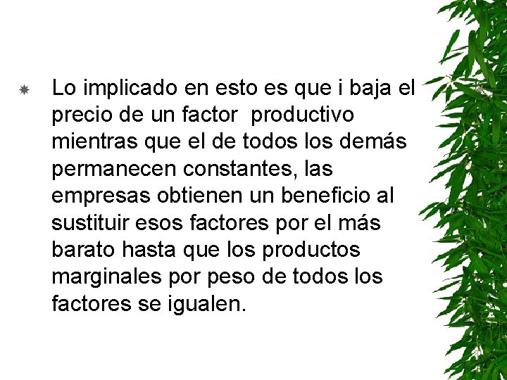  Lo implicado en esto es que i baja el precio de un factor