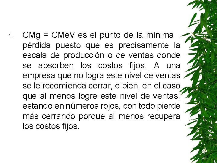 1. CMg = CMe. V es el punto de la mínima pérdida puesto que