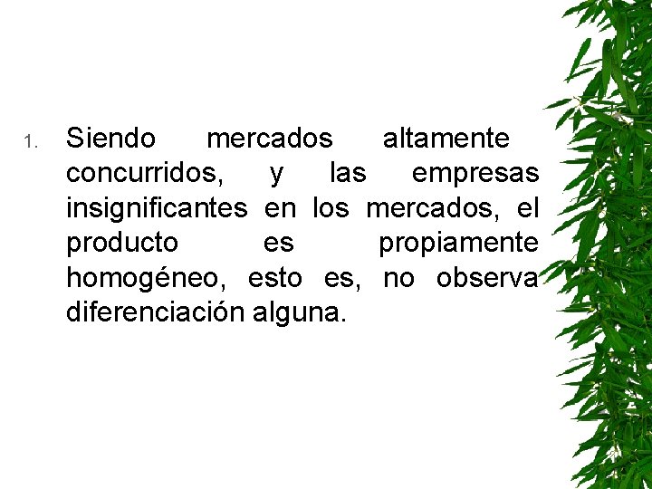 1. Siendo mercados altamente concurridos, y las empresas insignificantes en los mercados, el producto