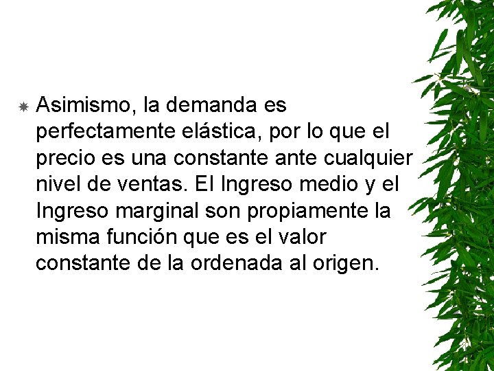  Asimismo, la demanda es perfectamente elástica, por lo que el precio es una