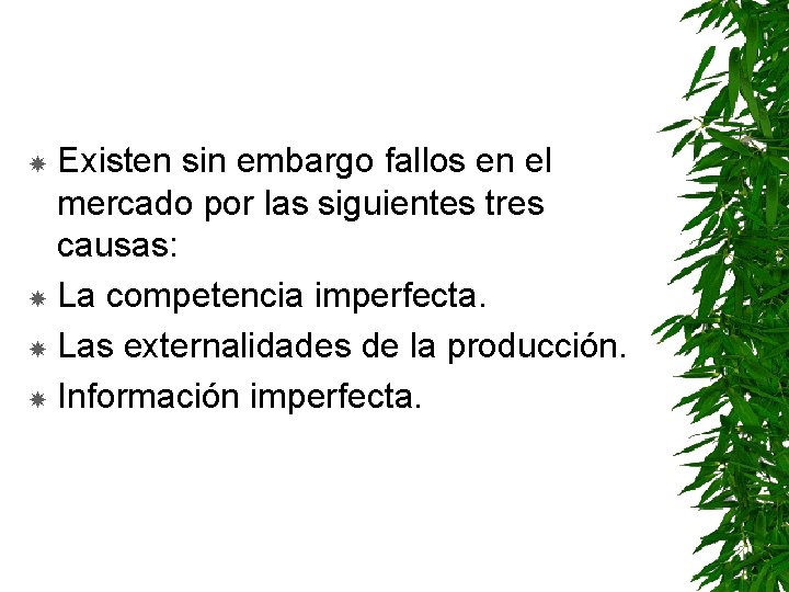 Existen sin embargo fallos en el mercado por las siguientes tres causas: La competencia