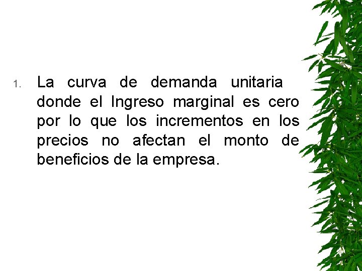 1. La curva de demanda unitaria donde el Ingreso marginal es cero por lo