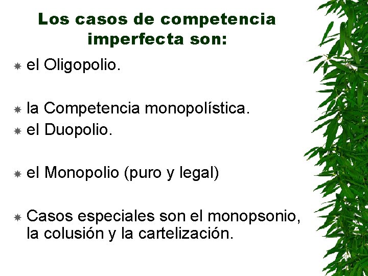Los casos de competencia imperfecta son: el Oligopolio. la Competencia monopolística. el Duopolio. el