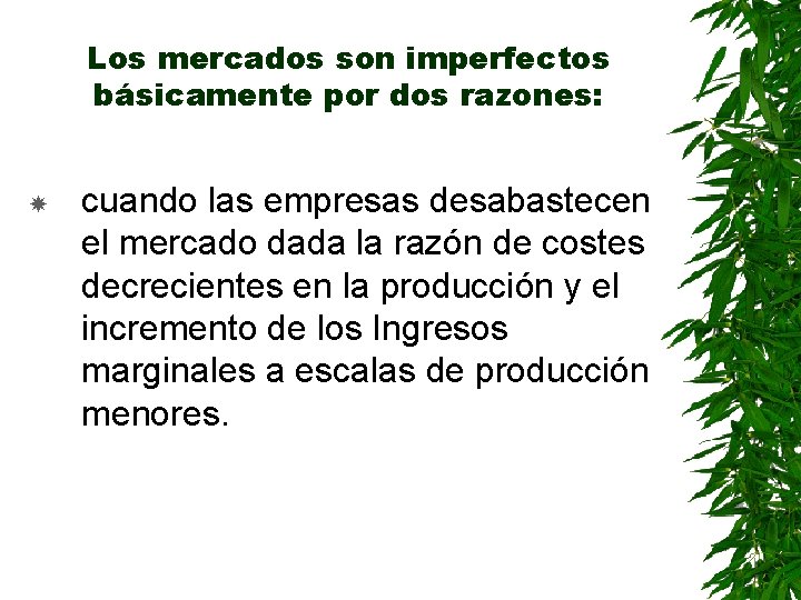 Los mercados son imperfectos básicamente por dos razones: cuando las empresas desabastecen el mercado