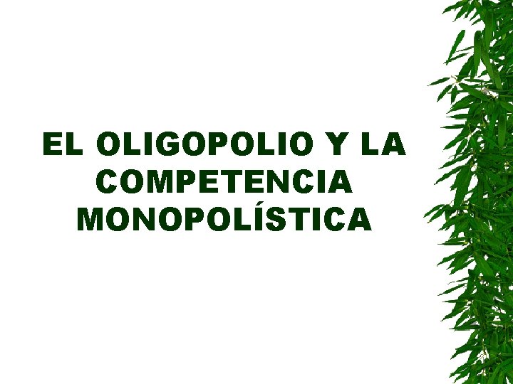 EL OLIGOPOLIO Y LA COMPETENCIA MONOPOLÍSTICA 