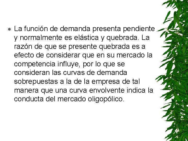  La función de demanda presenta pendiente y normalmente es elástica y quebrada. La