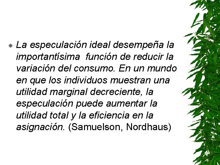  La especulación ideal desempeña la importantísima función de reducir la variación del consumo.