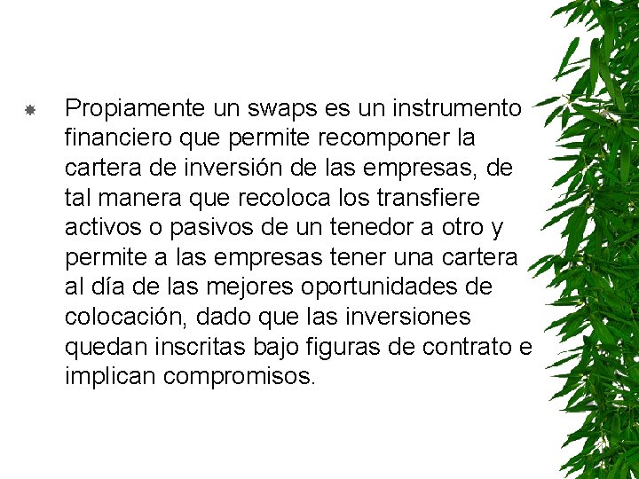  Propiamente un swaps es un instrumento financiero que permite recomponer la cartera de