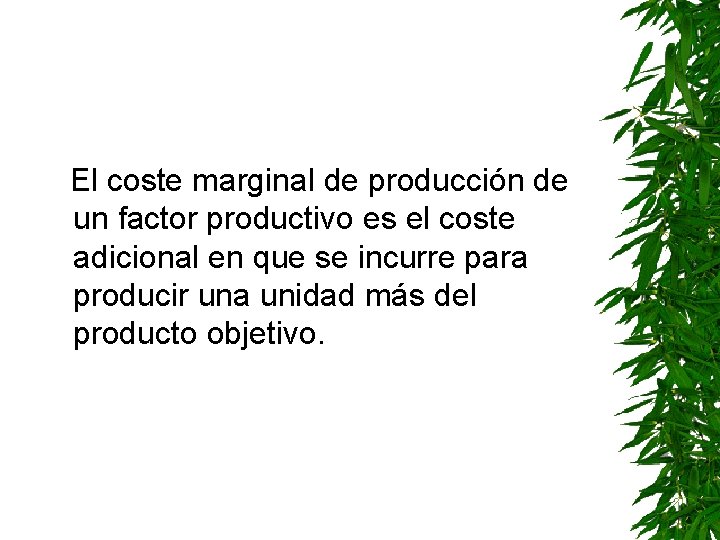 El coste marginal de producción de un factor productivo es el coste adicional en