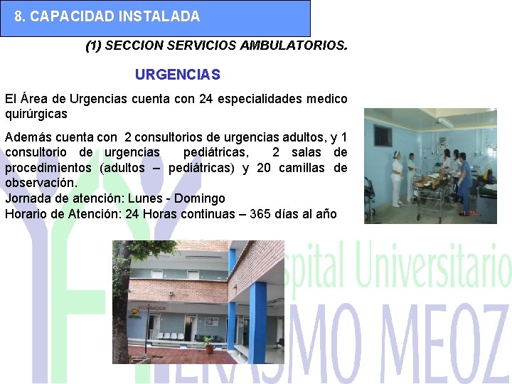 8. CAPACIDAD INSTALADA (1) SECCION SERVICIOS AMBULATORIOS. URGENCIAS El Área de Urgencias cuenta con