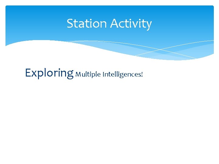Station Activity Exploring Multiple Intelligences! 