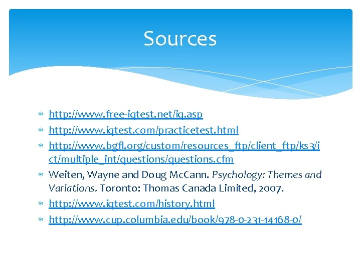 Sources http: //www. free-iqtest. net/iq. asp http: //www. iqtest. com/practicetest. html http: //www. bgfl.