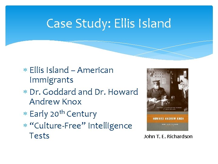 Case Study: Ellis Island – American Immigrants Dr. Goddard and Dr. Howard Andrew Knox