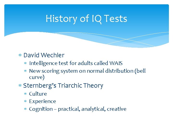 History of IQ Tests David Wechler Intelligence test for adults called WAIS New scoring
