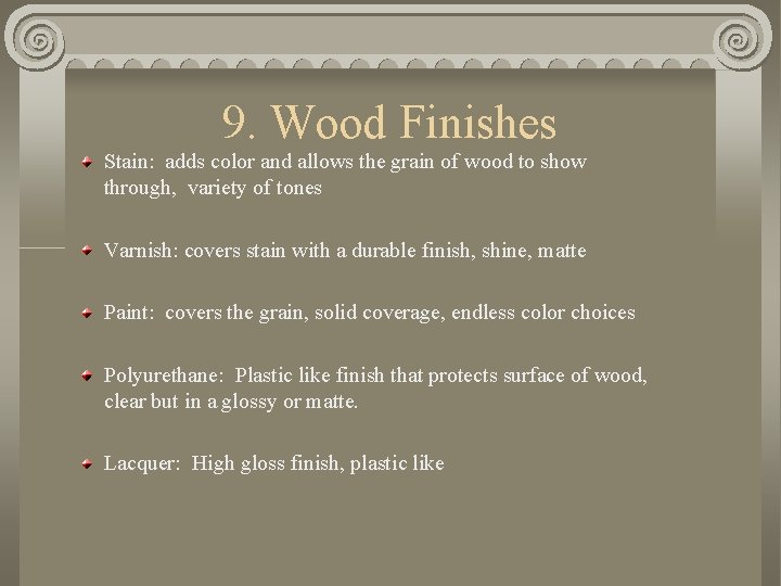 9. Wood Finishes Stain: adds color and allows the grain of wood to show