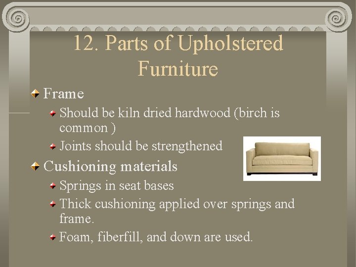 12. Parts of Upholstered Furniture Frame Should be kiln dried hardwood (birch is common