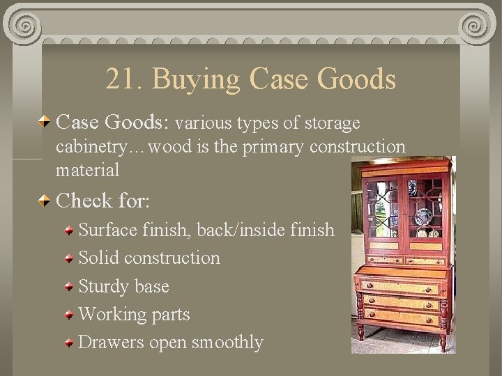 21. Buying Case Goods: various types of storage cabinetry…wood is the primary construction material