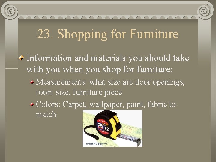 23. Shopping for Furniture Information and materials you should take with you when you