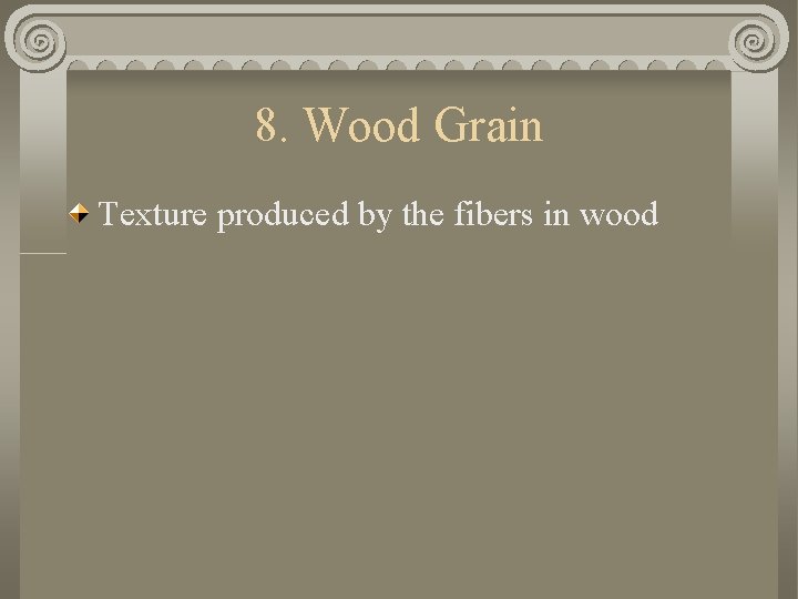 8. Wood Grain Texture produced by the fibers in wood 