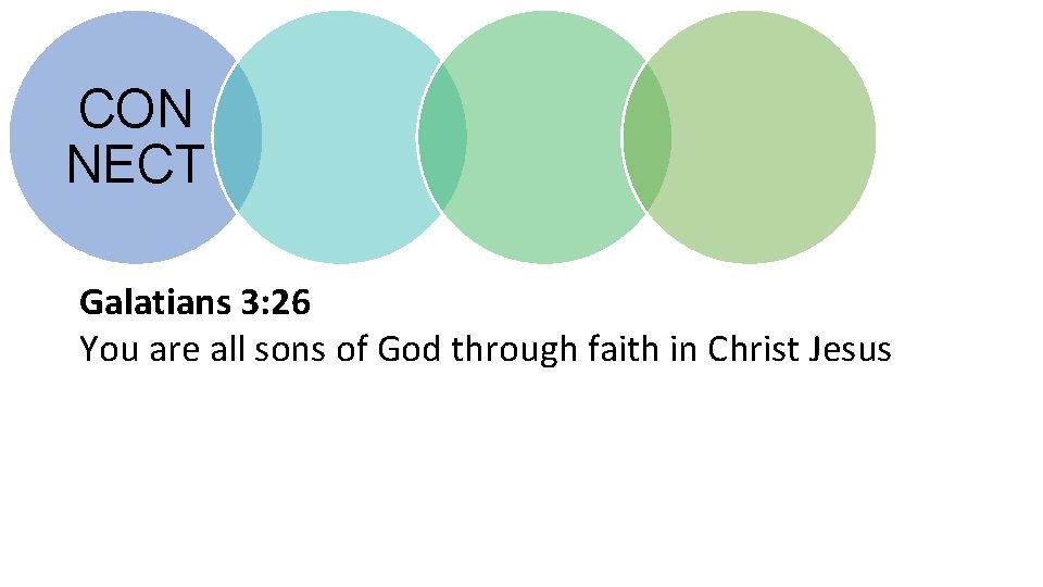 CON NECT Galatians 3: 26 You are all sons of God through faith in