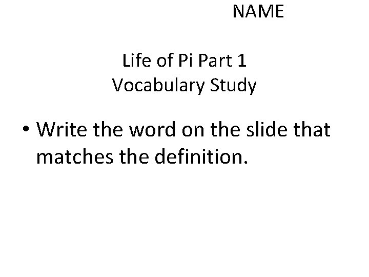 NAME Life of Pi Part 1 Vocabulary Study • Write the word on the