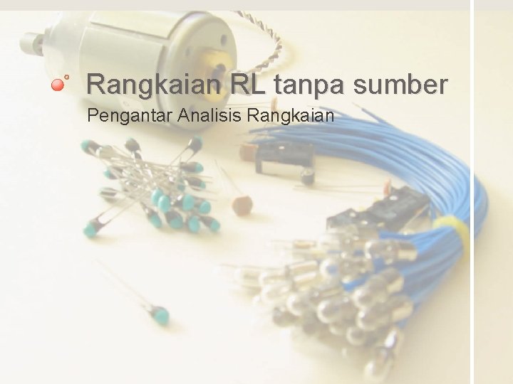 Rangkaian RL tanpa sumber Pengantar Analisis Rangkaian 