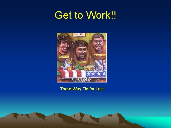 Get to Work!! Three-Way Tie for Last Get to Work!! Three-Way Tie for Last