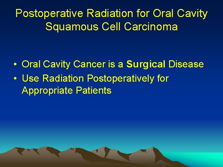 Postoperative Radiation for Oral Cavity Squamous Cell Carcinoma • Oral Cavity Cancer is a Postoperative Radiation for Oral Cavity Squamous Cell Carcinoma • Oral Cavity Cancer is a