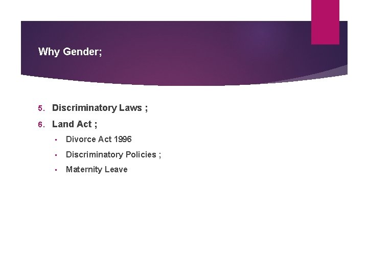 Why Gender; 5. Discriminatory Laws ; 6. Land Act ; • Divorce Act 1996