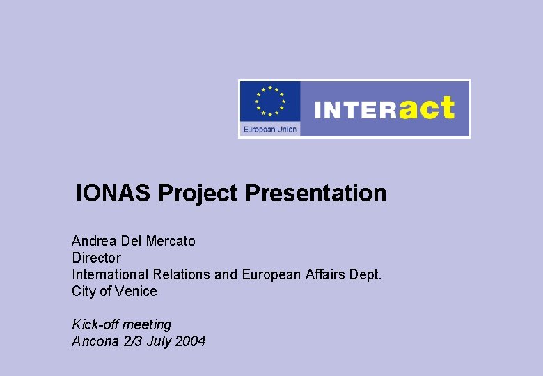 IONAS Project Presentation Andrea Del Mercato Director International Relations and European Affairs Dept. City
