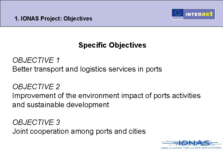 1. IONAS Project: Objectives Specific Objectives OBJECTIVE 1 Better transport and logistics services in