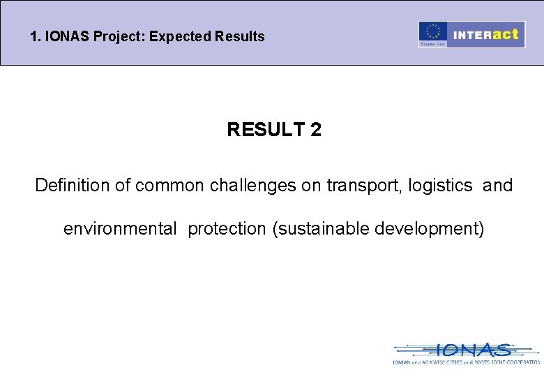 1. IONAS Project: Expected Results RESULT 2 Definition of common challenges on transport, logistics