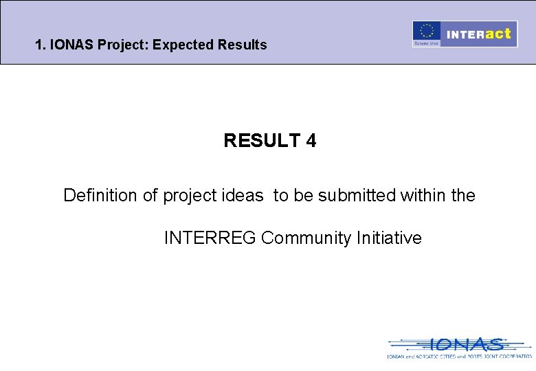 1. IONAS Project: Expected Results RESULT 4 Definition of project ideas to be submitted