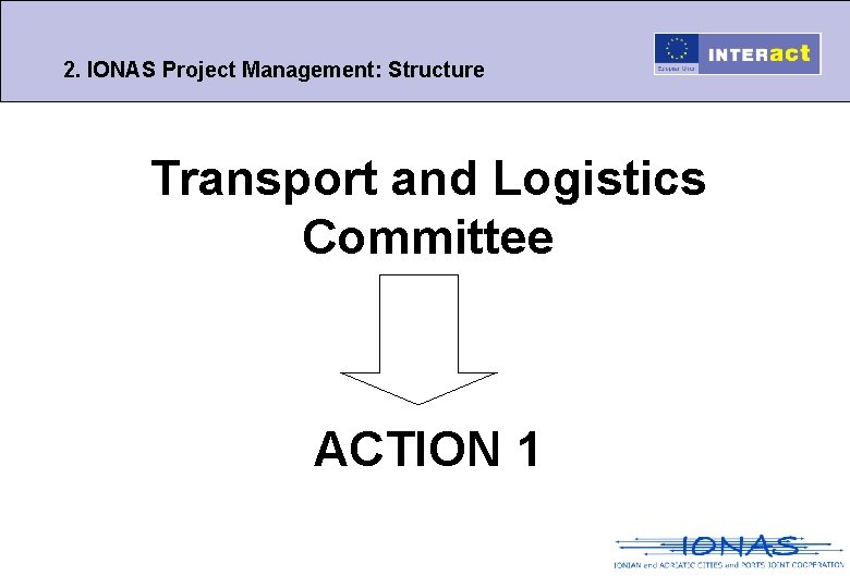 2. IONAS Project Management: Structure Transport and Logistics Committee ACTION 1 