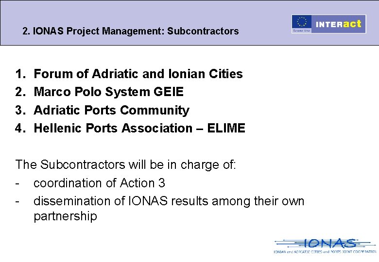 2. IONAS Project Management: Subcontractors 1. 2. 3. 4. Forum of Adriatic and Ionian