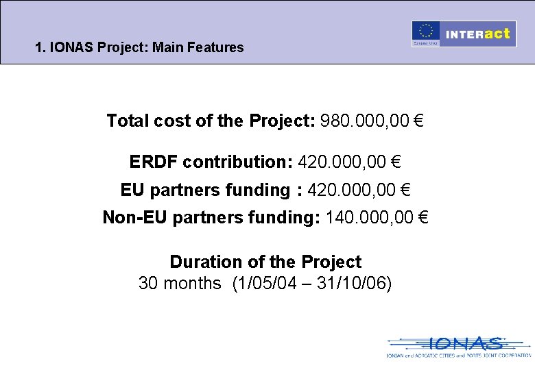 1. IONAS Project: Main Features Total cost of the Project: 980. 000, 00 €