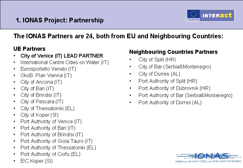 1. IONAS Project: Partnership The IONAS Partners are 24, both from EU and Neighbouring