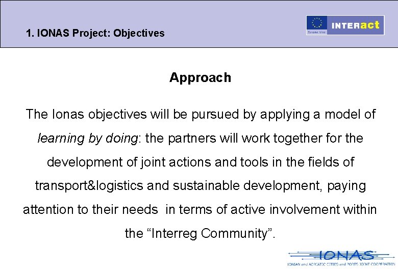 1. IONAS Project: Objectives Approach The Ionas objectives will be pursued by applying a