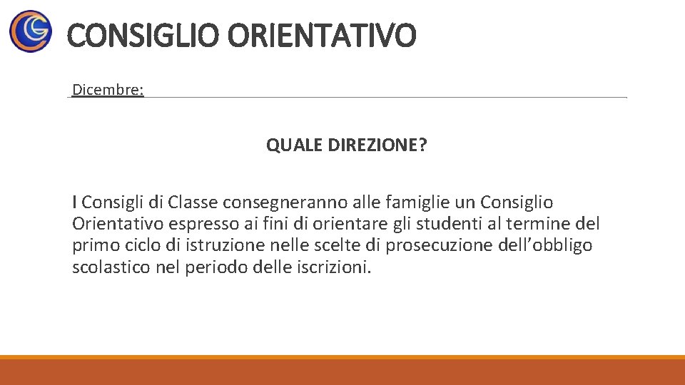 CONSIGLIO ORIENTATIVO Dicembre: QUALE DIREZIONE? I Consigli di Classe consegneranno alle famiglie un Consiglio