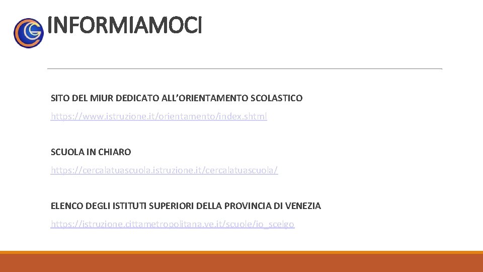 INFORMIAMOCI SITO DEL MIUR DEDICATO ALL’ORIENTAMENTO SCOLASTICO https: //www. istruzione. it/orientamento/index. shtml SCUOLA IN