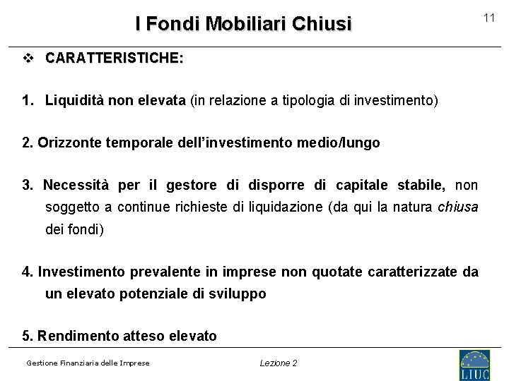 I Fondi Mobiliari Chiusi v CARATTERISTICHE: 1. Liquidità non elevata (in relazione a tipologia