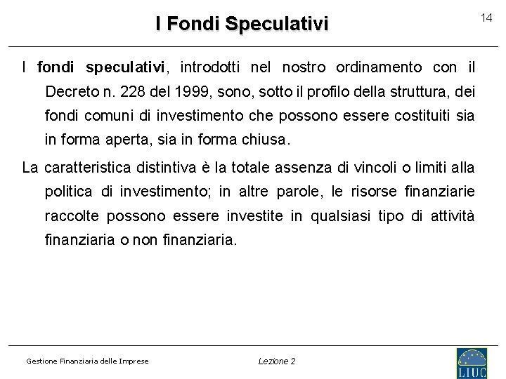 I Fondi Speculativi I fondi speculativi, introdotti nel nostro ordinamento con il Decreto n.