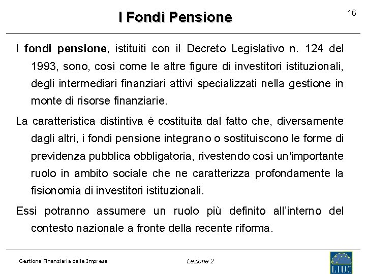 I Fondi Pensione I fondi pensione, istituiti con il Decreto Legislativo n. 124 del