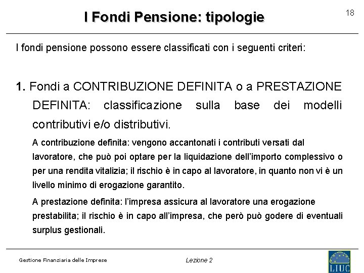 18 I Fondi Pensione: tipologie I fondi pensione possono essere classificati con i seguenti