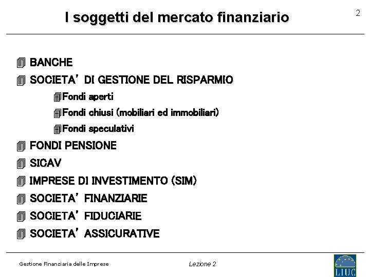 I soggetti del mercato finanziario 4 BANCHE 4 SOCIETA’ DI GESTIONE DEL RISPARMIO 4