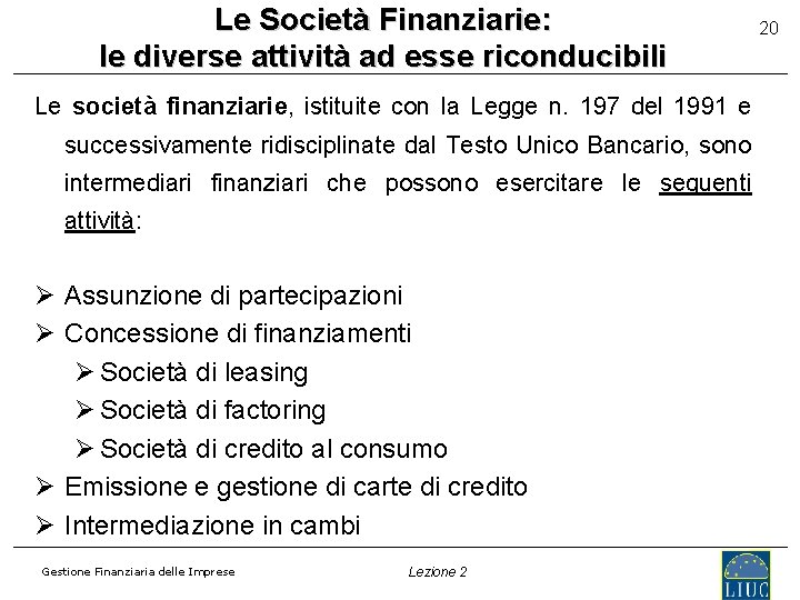 Le Società Finanziarie: le diverse attività ad esse riconducibili Le società finanziarie, istituite con