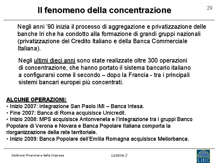 Il fenomeno della concentrazione Negli anni ’ 90 inizia il processo di aggregazione e